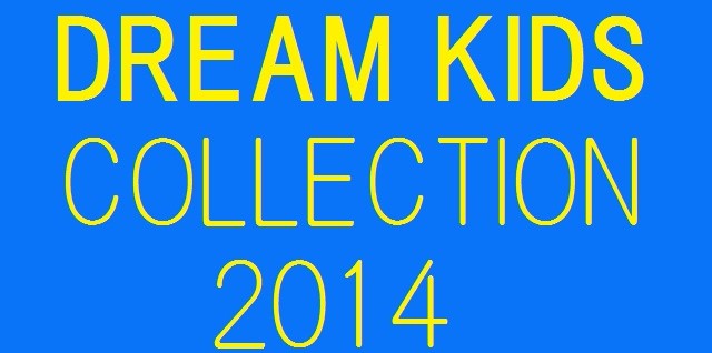 DREAM KID’S COLLECSTION 2014